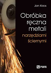 Obróbka ręczna metali narzędziami ściernymiJan Krzos