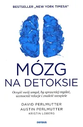 Mózg na detoksie Oczyść swój umysł, by sprawniej myśleć, wzmocnić relacje i znaleźć szczęście