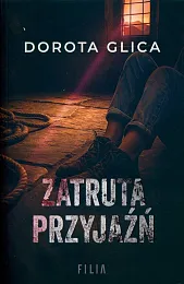 Zatruta przyjaźńDorota Glica