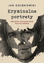 Kryminalne portretyJan Gołębiowski Kryminalne portretyJan Gołębiowski