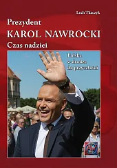 Prezydent Karol Nawrocki Czas Nadziei Polska w Drodze do Przyszłości Prezydent Karol Nawrocki Czas Nadziei Polska w Drodze do Przyszłości