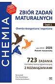Chemia Zbiór zadań maturalnych Lata 2010-2025 Poziom rozszerzony 723 zadania CKE z rozwiązaniami Część 2 Chemia nieorganiczna i organiczna