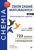 Chemia Zbiór zadań maturalnych Lata 2010-2025 Poziom rozszerzony 723 zadania CKE z rozwiązaniami Część 2 Chemia nieorganiczna i organiczna Chemia Zbiór zadań maturalnych Lata 2010-2025 Poziom rozszerzony 723 zadania CKE z rozwiązaniami Część 2 Chemia nieorganiczna i organiczna