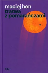 Tratwa z pomarańczamiMaciej Hen