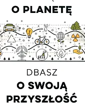 Dbając o planetę, dbasz o swoją przyszłość