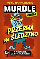 Murdle Junior. Przerwa na śledztwo. Powieść,T.G. Karber Murdle Junior. Przerwa na śledztwo. Powieść,T.G. Karber