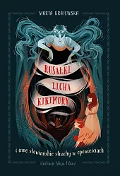 Rusałki, licha, kikimory i inne słowiańskie,Marta Krajewska