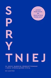 Sprytniej. 10 lekcji bardziej produktywnego i,M.Emily Austen