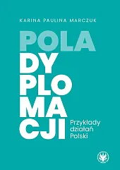 Pola dyplomacji. Przykłady działań PolskiPaulina Marczuk Karina