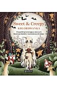 Sweet &amp; Creepy. Kolorowanka. Ponad 60 przerażająco uroczych ilustracji duchów i nawiedzonych miejsc