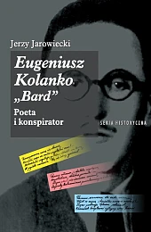 Eugeniusz Kolanko BARD Poeta i KonspiratorJerzy Jarowiecki Eugeniusz Kolanko BARD Poeta i KonspiratorJerzy Jarowiecki
