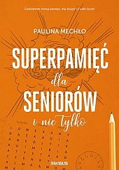 Superpamięć dla seniorów i nie tylkoPaulina Mechło Superpamięć dla seniorów i nie tylkoPaulina Mechło