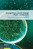 Na pograniczu chemii, biologii i fizyki - rozwój nauk. Tom 6