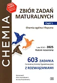 Zbiór zadań maturalnych. Część 1. Chemia ogólna i fizyczna. Lata 2010-2025. Poziom rozszerzony 603 zadań CKE z rozwiązaniami Zbiór zadań maturalnych. Część 1. Chemia ogólna i fizyczna. Lata 2010-2025. Poziom rozszerzony 603 zadań CKE z rozwiązaniami