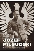 Józef Piłsudski. Rzecz o nieprzeciętności