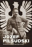 Józef Piłsudski. Rzecz o nieprzeciętności