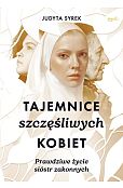 Tajemnice szczęśliwych kobiet Prawdziwe życie sióstr zakonnych