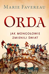 Orda. Jak Mongołowie zmienili świat Orda. Jak Mongołowie zmienili świat