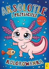 Aksolotle i przyjaciele Kolorowanka