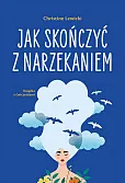 Jak skończyć z narzekaniem