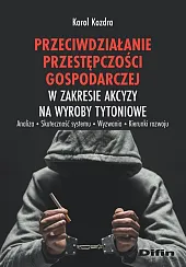 Przeciwdziałanie przestępczości gospodarczej w zakresie akcyzy na wyroby tytoniowe Przeciwdziałanie przestępczości gospodarczej w zakresie akcyzy na wyroby tytoniowe