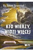 Kto wierzy, widzi więcej. Anatomia wiary 2