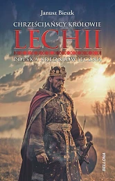 Chrześcijańscy królowie Lechii. Polska średniowiecznaJanusz Bieszk Chrześcijańscy królowie Lechii. Polska średniowiecznaJanusz Bieszk