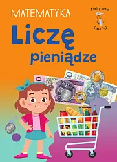Mądry Uczeń Klasa 1-3. Matematyka. Liczę pieniądze
