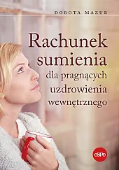 Rachunek sumienia dla pragnących uzdrowienia wewnętrznegoDorota Mazur