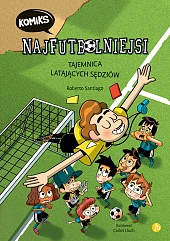 Najfutbolniejsi komiks 1. Tajemnica latających sędziówRoberto Santiago Najfutbolniejsi komiks 1. Tajemnica latających sędziówRoberto Santiago