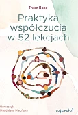 Praktyka współczucia w 52 lekcjach Praktyka współczucia w 52 lekcjach