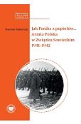Jak Feniks z popiołów... Armia Polska w Związku Sowieckim 1941-1942