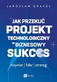 Jak przekuć projekt technologiczny w biznesowy sukces
