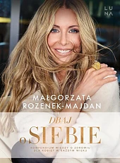 Dbaj o siebieMałgorzata Rozenek-Majdan Dbaj o siebieMałgorzata Rozenek-Majdan