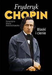 Fryderyk Chopin. Blaski i cienie Fryderyk Chopin. Blaski i cienie
