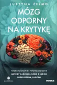 Mózg odporny na krytykę. Neuronaukowe i psychologiczne metody radzenia sobie z lękiem przed oceną i hejtem Mózg odporny na krytykę. Neuronaukowe i psychologiczne metody radzenia sobie z lękiem przed oceną i hejtem