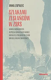 Szlakami zesłańców w ZSRS. Wokół doświadczeń,Anna Zapalec