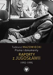 Tadeusz Mazowiecki, Pisma i dokumenty. Raporty z Jugosławii 1992-1995 Tadeusz Mazowiecki, Pisma i dokumenty. Raporty z Jugosławii 1992-1995