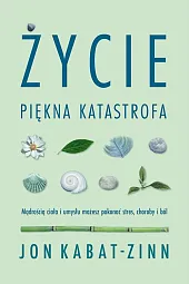Życie, piękna katastrofaJon Kabat-Zinn