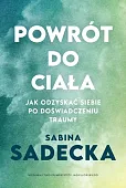 Powrót do ciała Jak odzyskać siebie po doświadczeniu traumy