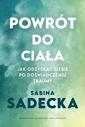 Powrót do ciała Jak odzyskać siebie,Sabina Sadecka