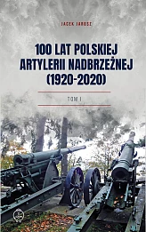 100 lat polskiej artylerii nadbrzeżnej (1920-2020) Tom I