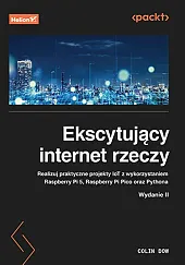 Ekscytujący internet rzeczy. Realizuj praktyczne projekty,Colin Dow