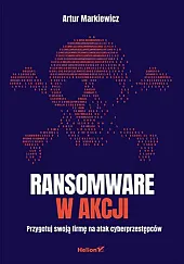 Ransomware w akcji. Przygotuj swoją firmę,Artur Markiewicz