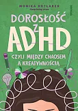 Dorosłość z ADHD czyli między chaosem a kreatywnością Dorosłość z ADHD czyli między chaosem a kreatywnością