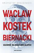 Wacław Kostek-Biernacki. Człowiek do zadań specjalnych
