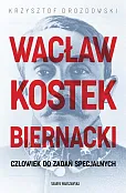 Wacław Kostek-Biernacki. Człowiek do zadań specjalnych