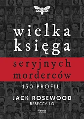 Wielka księga seryjnych morderców. 150 profili