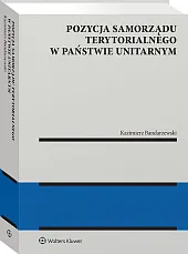 Pozycja samorządu terytorialnego w państwie unitarnym [PRZEDSPZREDAŻ]