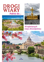 DROGI WIARY. Podróż do 10 najświętszych,Joanna Misztal